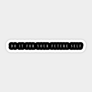 do it for your future self (white writting) Sticker